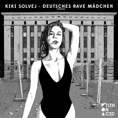 Kiki Solvej - Deutsches Rave Mädchen (Original Mix) [Filth on Acid]