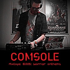 Comsole Mixtape #005 - Warrior Anthems