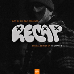 ROTB Recap Special Edition: // Inhumanoid //