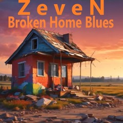 ZeveN - Broken Home Blues (featuring Artie H)