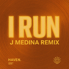 HAVEN - I RUN - J MEDINA REMIX (BIG DROP)