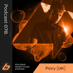 078 - Foxy(uk) | Black Seven Music Podcast