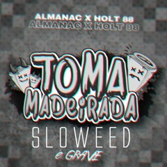 Almanac X Holt 88 - Toma Madeirada (sloweed Remix)