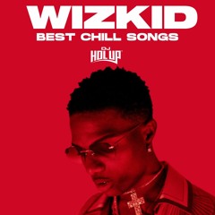 BEST OF WIZKID MIX | 2 Hours of Chill Songs | Afrobeats/R&B MUSIC PLAYLIST
