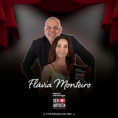 Ser Artista Podcast – EP#45- Marcus Montenegro recebe neste episódio Flávia Monteiro