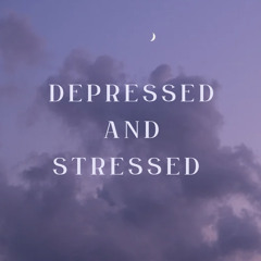 Depressed and Stressed
