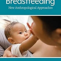 [PDF] ❤️ Read Breastfeeding: New Anthropological Approaches by Cecília Tomori,Aunchalee E
