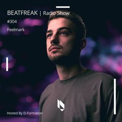 Beatfreak Radio Show By D - Formation #304 | Feelmark