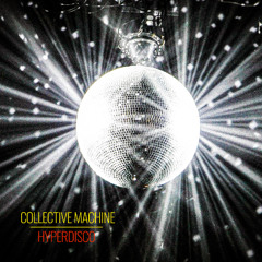 Collective Machine - Hyperdisco / FREE DOWNLOAD!!!