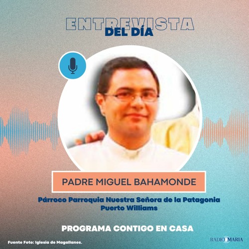 Stream episode Contigo en Casa - Entrevista Padre Miguel Bahamonde - La Fe  en el fin del mundo - 05/04/2023 by Radio María Chile podcast | Listen  online for free on SoundCloud