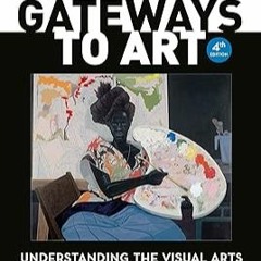 Gateways to Art: Understanding the Visual Arts (Fourth Edition)