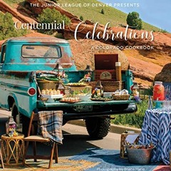 [View] PDF EBOOK EPUB KINDLE Centennial Celebrations: A Colorado Cookbook by  The Junior League of D