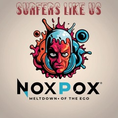 surfers like us +noxpox - meltdown of the ego