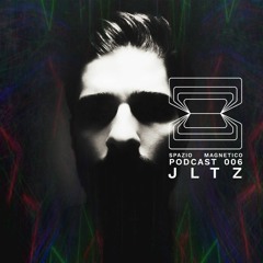 JLTZ - Spazio Magnetico Podcast [006]