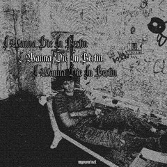 I Wanna Die In Berlin