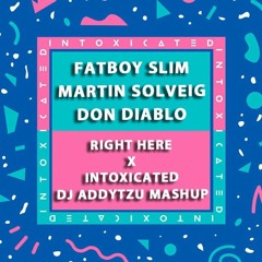 FATBOY SLIM X MARTIN SOLVEIG X DON DIABLO - RIGHT HERE X INTOXICATED X -DJ ADDYTZU MASHUP