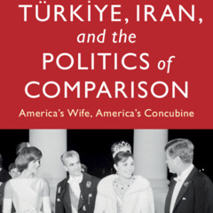 Türkiye, Iran, and the Politics of Comparison | Perin Gürel
