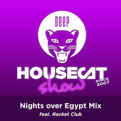 Deep House Cat Show 1.15.21 - Nights over Egypt Mix - feat. Racket Club