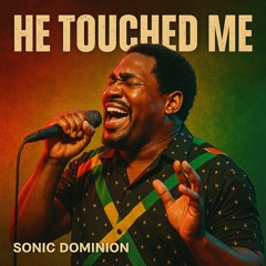 HE TOUCHED ME