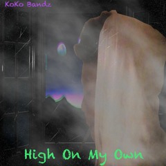 H̷i̷g̷h̷ ̷O̷n̷ ̷M̷y̷ ̷O̷w̷n̷-̷ ̷K̷o̷K̷o̷ ̷B̷a̷n̷d̷z̷ ̷(̷P̷r̷o̷d̷.̷ ̷S̷m̷o̷k̷e̷r̷o̷s̷e̷)̷
