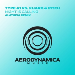 Type 41 vs. XiJaro & Pitch - Night Is Calling (Alatheia Remix)[Aerodynamica Music]