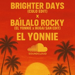 WOST - Brighter Days (Culo Edit) x Bailalo Rocky (El Yonnie x Ikigai San Edit)