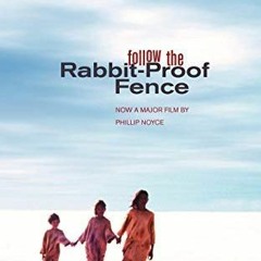 [ACCESS] [EPUB KINDLE PDF EBOOK] Follow the Rabbit-Proof Fence by  Doris (Nugi Garimara) Pilkington