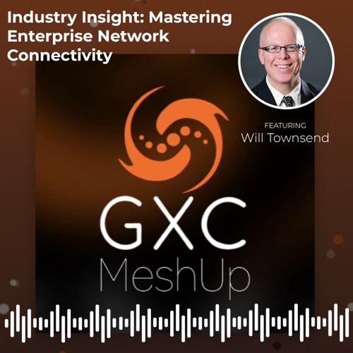 Episode 012 | Industry Insight: Mastering Enterprise Network Connectivity