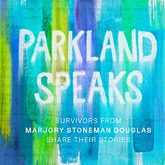 download EBOOK 💝 Parkland Speaks: Survivors from Marjory Stoneman Douglas Share Thei