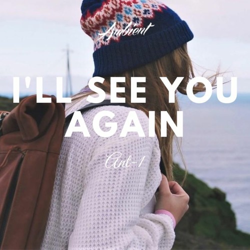 Ant-1 - I'll See You Again