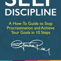[VIEW] [EBOOK EPUB KINDLE PDF] Self Discipline: A How-To Guide to Stop Procrastination, Achieve Your