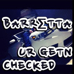 B⍲RRΣTT⍲ - UR GETN CHECKED