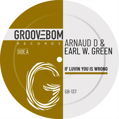Arnaud D, Earl W. Green - If Luvin You Is Wrong (Original Mix)