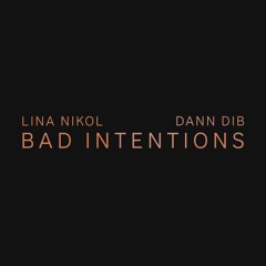 Lina Nikol, Dann Dib - Bad Intentions (prod. by Mindy)
