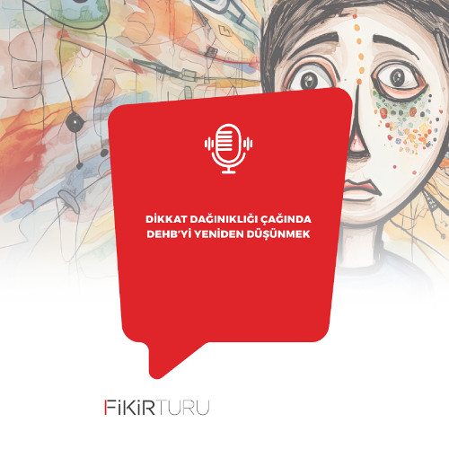 Dikkat dağınıklığı çağında DEHB’yi yeniden düşünmek