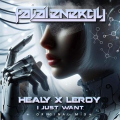 HEALY X LEROY - I Just Want! (Original Mix)