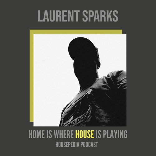 Home Is Where House Is Playing 30 [Housepedia Podcasts] I Laurent Sparks