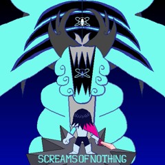 SCREAMS OF NOTHING