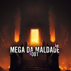 MEGA DA MALDADE 001
