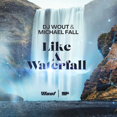 Dj Wout &Michael Fall - Like a Waterfall (Radio edit)