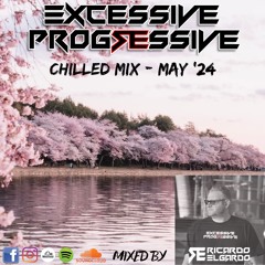 Excessive Progressive - Chilled Mix May '24 - Ricardo Elgardo