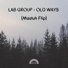 Lab Group - Old Ways [Mastuh Flip]