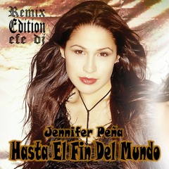 Jennifer Pena - Hasta El Fin Del Mundo Remix Deluxe Edit