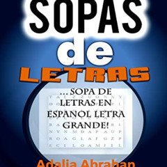 Access PDF ✅ sopas de Letras: Sopa De Letras En Espanol Letra Grande! (Spanish Editio