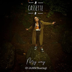 Cassette - My Way (D'JAMM Bootleg)