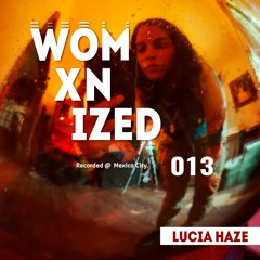 WOMXNIZED 013: Lucia Haze @ Mexico City