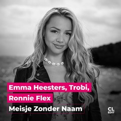 Emma Heesters, Ronnie Flex, Trobi - Meisje Zonder Naam (CLAPLOOPERS EDIT)
