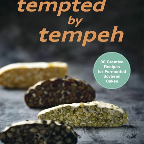 ❤[PDF]⚡  Tempted by Tempeh: 30 Creative Recipes for Fermented Soybean Cakes