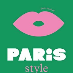 [FREE] KINDLE 📫 The Little Book of Paris Style (Little Books of City Style, 2) by  A