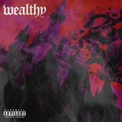 WEALTHY (PROD. 808 VILLAIN)